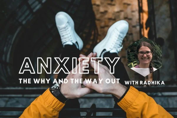Anxiety. The Why and the Way Out. 